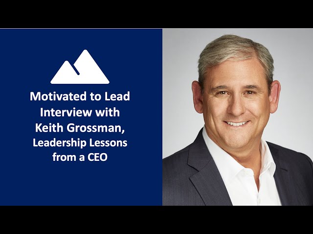 Keith Grossman, Leadership Lessons from a CEO